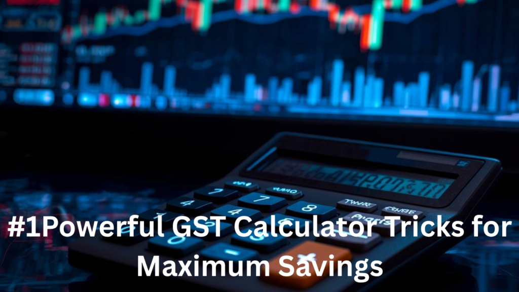 #1Powerful GST Calculator Tricks for Maximum Savings
