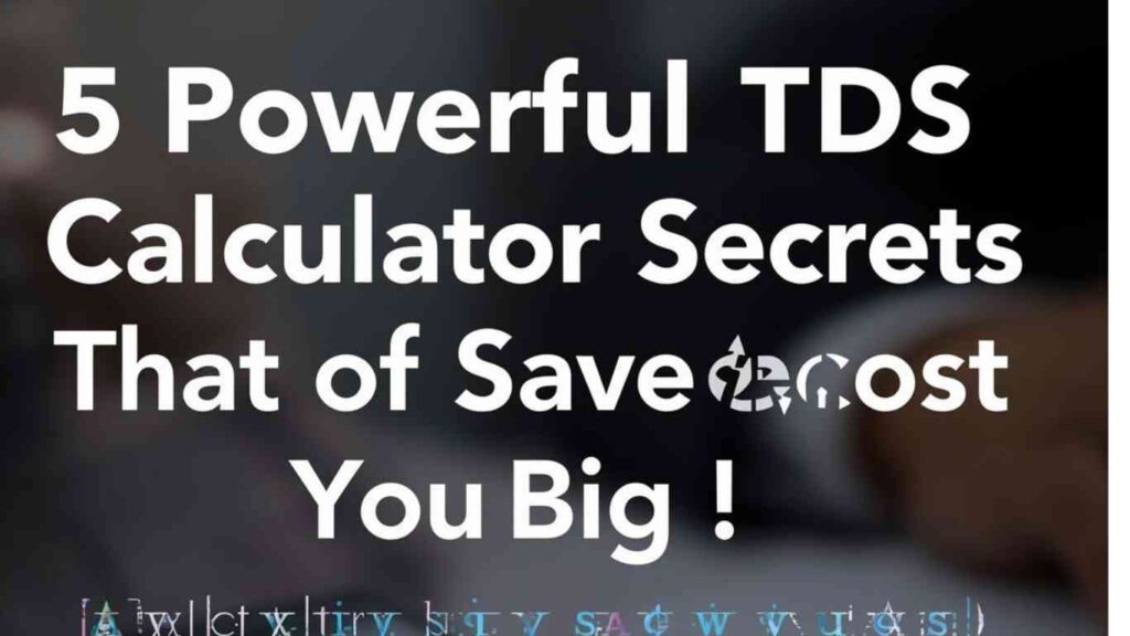 **“5 Powerful TDS Calculator Secrets That Could Save (or Cost) You Big!”**