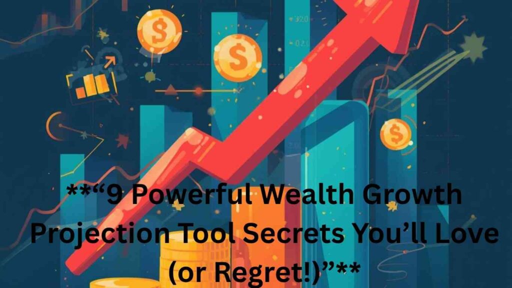 **“9 Powerful Wealth Growth Projection Tool Secrets You’ll Love (or Regret!)”**