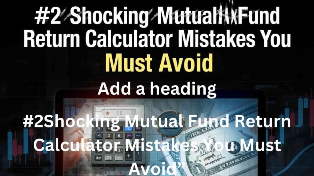 #2Shocking Mutual Fund Return Calculator Mistakes You Must Avoid”