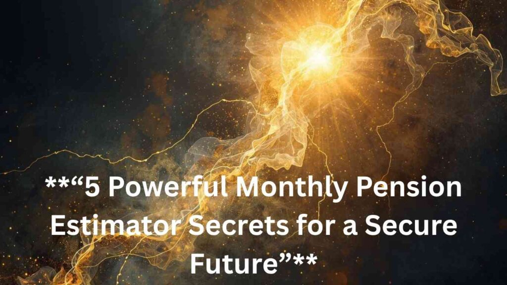**“5 Powerful Monthly Pension Estimator Secrets for a Secure Future”**