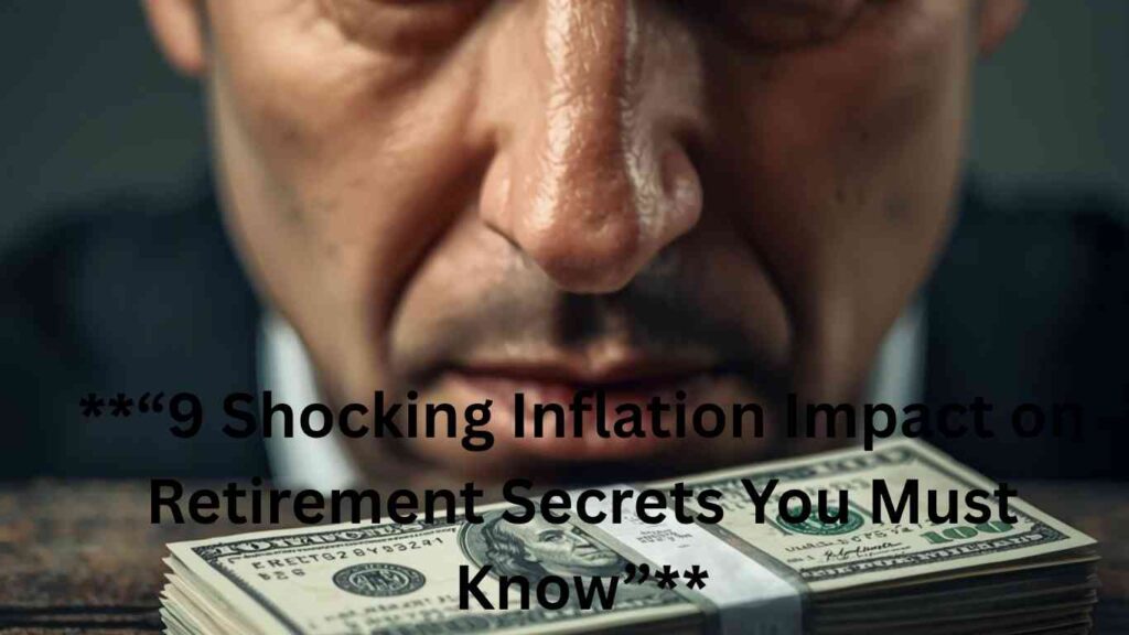 **“9 Shocking Inflation Impact on Retirement Secrets You Must Know”**