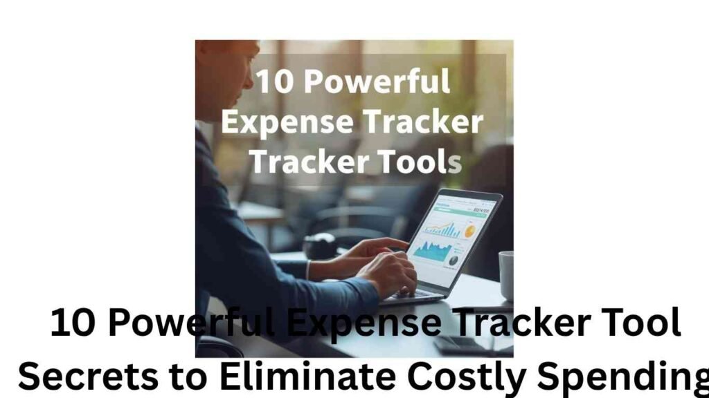 10 Powerful Expense Tracker Tool Secrets to Eliminate Costly Spending