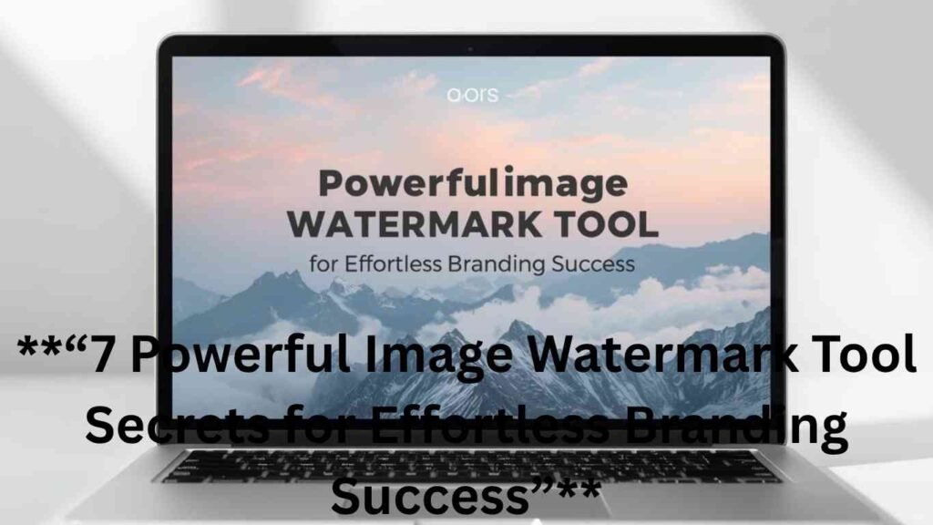 **“7 Powerful Image Watermark Tool Secrets for Effortless Branding Success”**