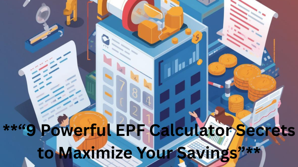 **“9 Powerful EPF Calculator Secrets to Maximize Your Savings”**