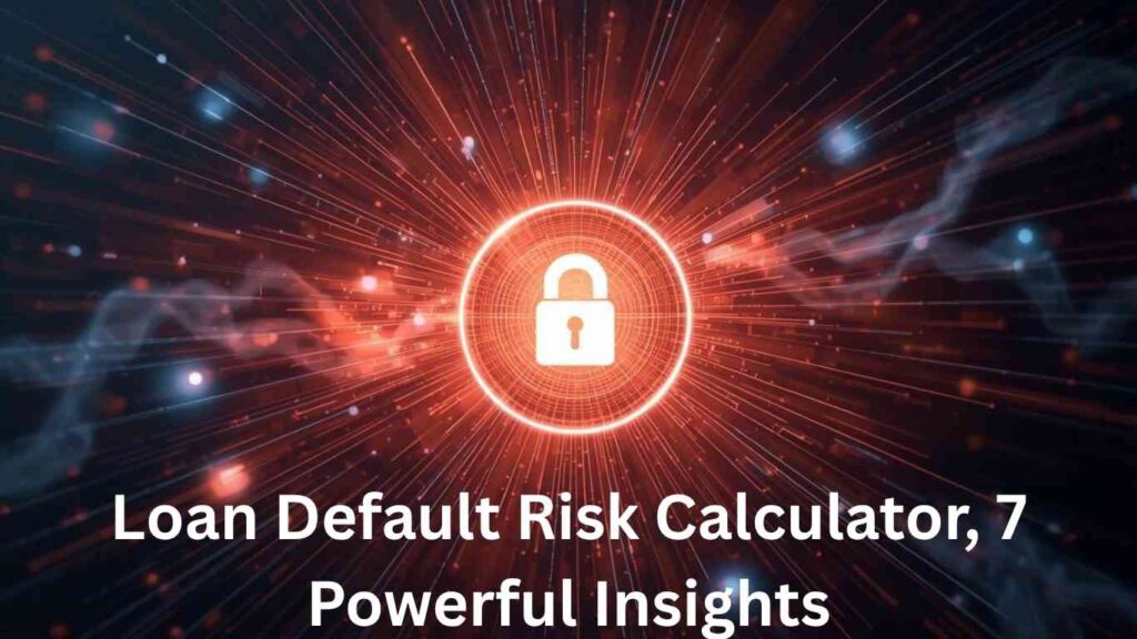 Loan Default Risk Calculator, 7 Powerful Insights