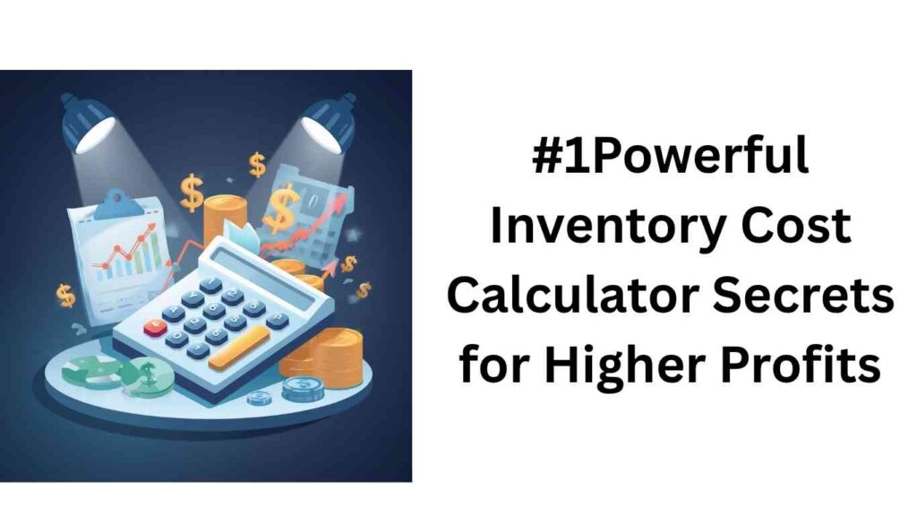 #1Powerful Inventory Cost Calculator Secrets for Higher Profits