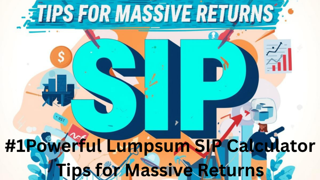 #1Powerful Lumpsum SIP Calculator Tips for Massive Returns